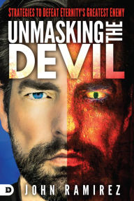 Title: Unmasking the Devil: Strategies to Defeat Eternity's Greatest Enemy, Author: John Ramirez