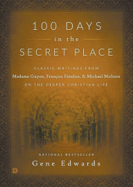 Title: 100 Days in the Secret Place, Author: Gene Edwards