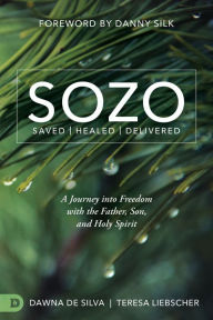 Title: SOZO Saved Healed Delivered: A Journey into Freedom with the Father, Son, and Holy Spirit, Author: Teresa Liebscher