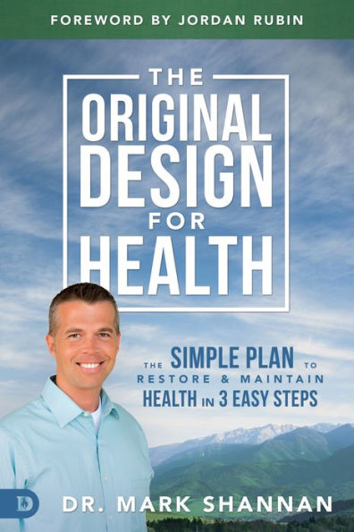 The Original Design for Health: The Simple Plan to Restore and Maintain Health in 3 Easy Steps