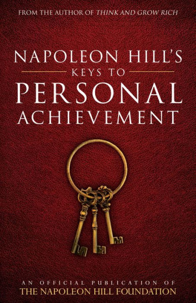Napoleon Hill's Keys to Personal Achievement: An Official Publication of The Hill Foundation