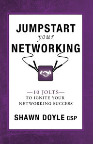 Title: Jumpstart Your Networking: 10 Jolts to Ignite Your Networking Success, Author: Shawn Doyle