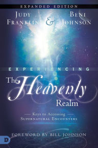 Title: Experiencing the Heavenly Realms Expanded Edition: Keys to Accessing Supernatural Encounters, Author: Judy Franklin