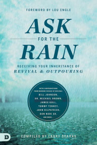 Title: Ask for the Rain: Receiving Your Inheritance of Revival & Outpouring, Author: Larry Sparks