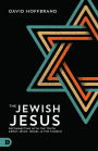 The Jewish Jesus: Reconnecting with the Truth about Jesus, Israel, and the Church