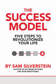 Title: The Success Model: Five Steps to Revolutionize Your Life, Author: Sam Silverstein