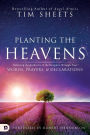 Planting the Heavens: Releasing the Authority of the Kingdom Through Your Words, Prayers, and Declarations