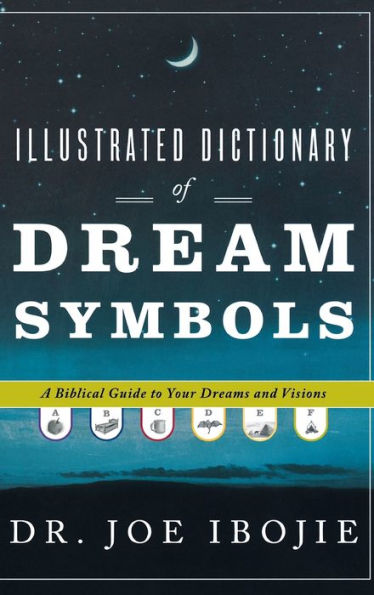 Illustrated Dictionary of Dream Symbols: A Biblical Guide to Your Dreams and Visions