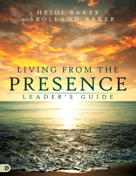 Living from the Presence Leader's Guide: Principles for Walking Overflow of God's Supernatural Power