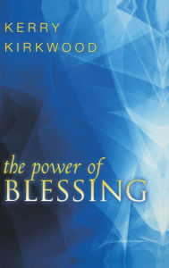 Title: The Power of Blessing, Author: Kerry Kirkwood