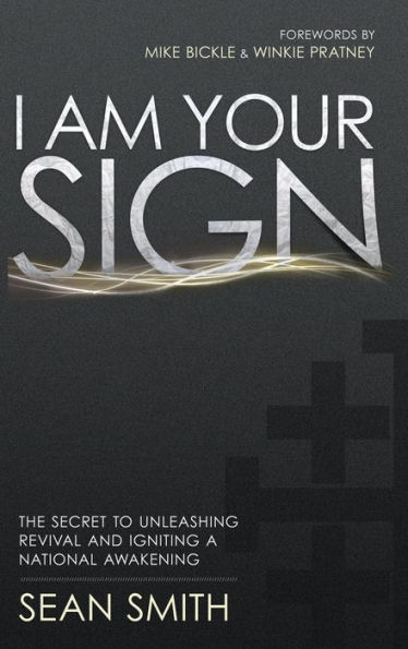 I Am Your Sign: The Secret to Unleashing Revival and Igniting a National Awakening