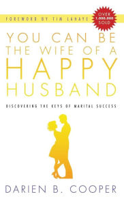 Title: You Can Be the Wife of a Happy Husband, Author: Darien B Cooper