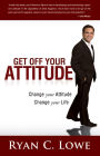 Get Off Your Attitude: Change your Attitude Change your Life