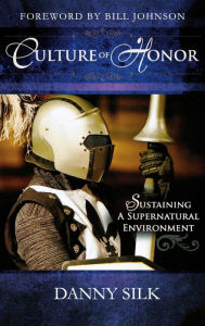 Title: Culture of Honor: Sustaining a Supernatural Environment, Author: Danny Silk