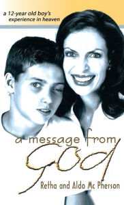 Title: A Message from God: A 12-Year Old Boy's Experience in Heaven, Author: Retha McPherson