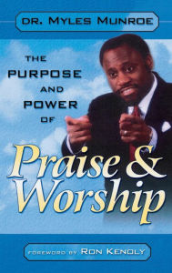 Title: The Purpose and Power of Praise and Worship, Author: Myles Munroe