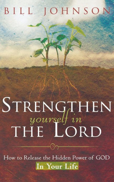Strengthen Yourself the Lord: How to Release Hidden Power of God Your Life
