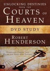 Title: Unlocking Destinies From the Courts of Heaven DVD Study: Dissolving Curses That Delay and Deny Our Futures, Author: Robert Henderson