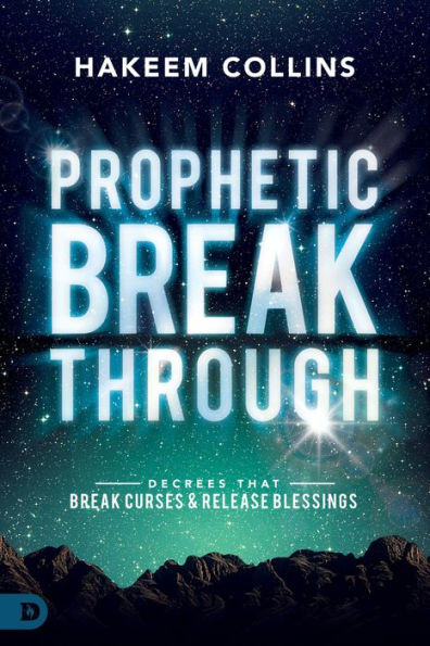 Prophetic Breakthrough: Decrees that Break Curses and Release Blessings