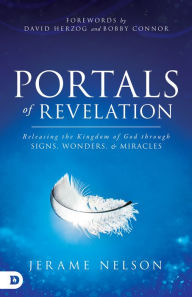 Ebooks download forum Portals of Revelation: Releasing the Kingdom of God through Signs, Wonders, and Miracles 9780768414882 iBook PDB FB2 (English Edition) by Jerame Nelson, David Herzog, Bobby Conner