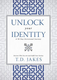 Title: Unlock Your Identity A 90 Day Devotional: Discover Who You Are and Fulfill Your Destiny, Author: T. D. Jakes