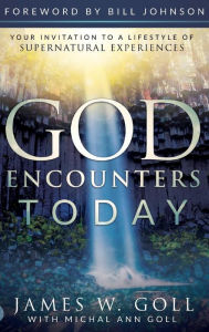 Title: God Encounters Today: Your Invitation to a Lifestyle of Supernatural Experiences, Author: James W. Goll