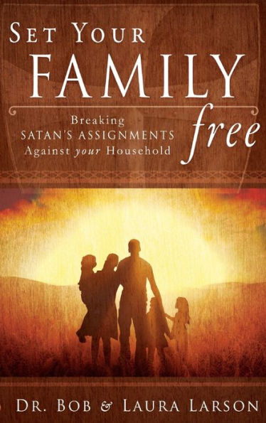 Set Your Family Free: Breaking Satan's Assignments Against Household