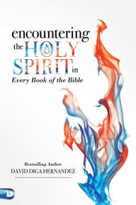 Title: Encountering the Holy Spirit in Every Book of the Bible, Author: David Hernandez