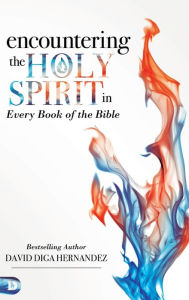 Title: Encountering the Holy Spirit in Every Book of the Bible, Author: David Hernandez