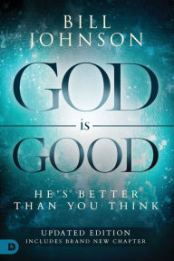 Title: God is Good: He's Better Than You Think, Author: Bill Johnson