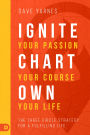 Ignite Your Passion, Chart Your Course, Own Your Life : The Three Circle Strategy for a Fulfilling Life