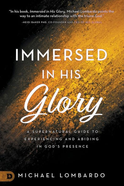 Immersed His Glory: A Supernatural Guide to Experiencing and Abiding God's Presence