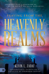 It textbook download Praying from the Heavenly Realms: Supernatural Secrets to a Lifestyle of Answered Prayer by Kevin Zadai, Jesse Duplantis, Sid Roth  (English Edition) 9780768418132