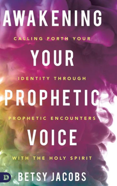 Awakening Your Prophetic Voice: Calling Forth Identity Through Encounters with the Holy Spirit
