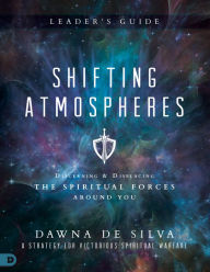 Title: Shifting Atmospheres Leader's Guide: A Strategy for Victorious Spiritual Warfare, Author: Dawna DeSilva