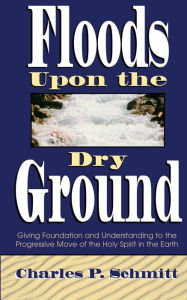 Title: Floods Upon The Dry Ground, Author: Charles P Schmitt