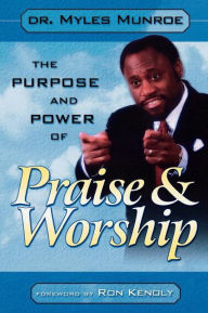 Title: The Purpose and Power of Praise and Worship, Author: Myles Munroe