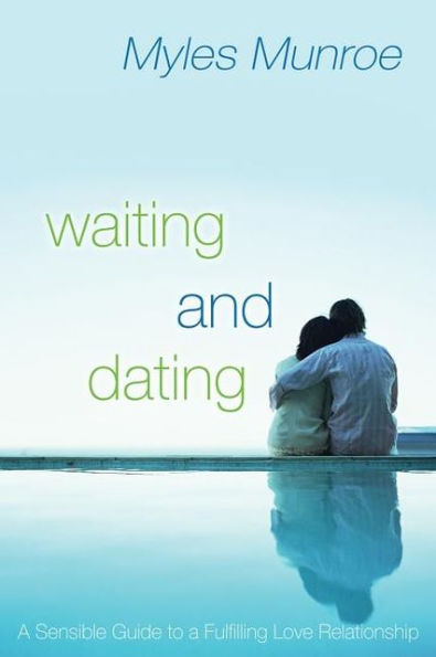 Waiting and Dating: Your Practical Guide to a Fulfilling Relationship