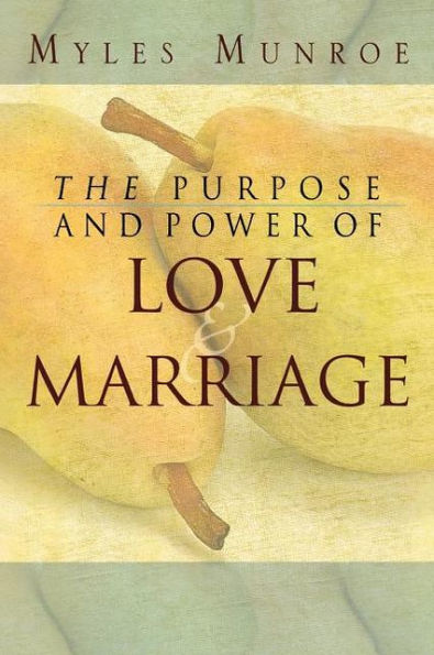 The Purpose and Power of Love and Marriage