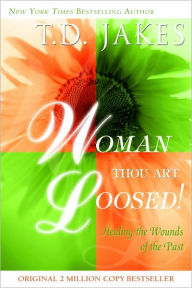 Title: Woman, Thou Art Loosed!, Author: T. D. Jakes