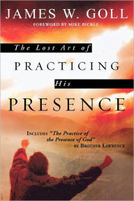 Title: Lost Art Of Practicing His Presence, Author: James W. Goll