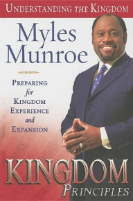 Title: Kingdom Principles: Preparing for Kingdom Experience and Expansion, Author: Myles Munroe