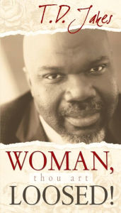 Title: Woman, Thou Art Loosed, Author: T. D. Jakes