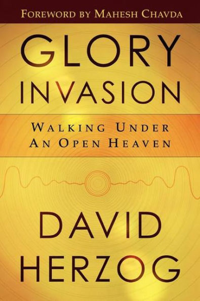 Glory Invasion: Walking under an Open Heaven