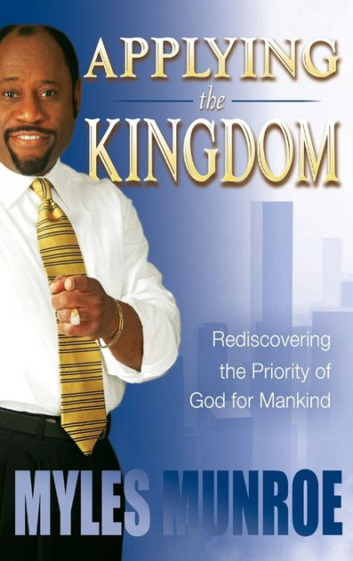 Applying the Kingdom: Rediscovering the Priority of God for Mankind by ...