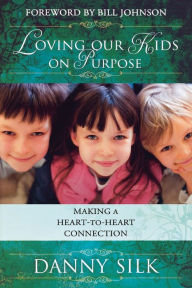 Title: Loving Our Kids on Purpose: Making a Heart-to-Heart Connection, Author: Danny Silk