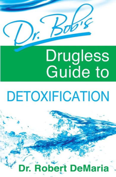 Dr. Bob's Drugless Guide to Detoxification