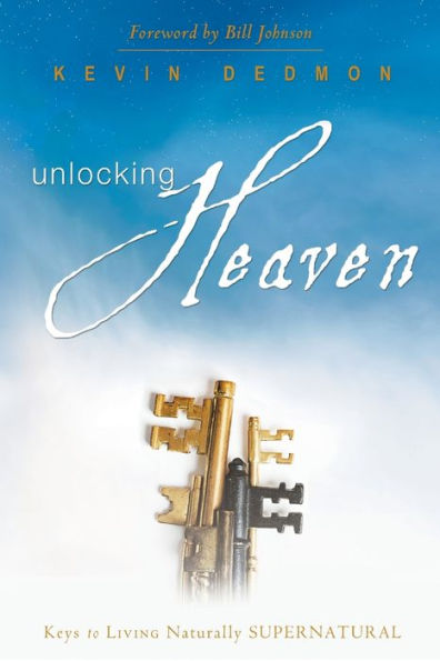 Unlocking Heaven: Keys to Living Supernaturally