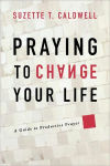 Alternative view 1 of Praying to Change Your Life: A Guide to Productive Prayer