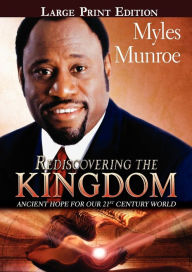 Title: Rediscovering The Kingdom Large Print Edition, Author: Myles Munroe